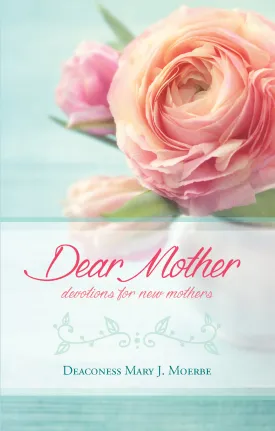 Dear Mother - Devotions for New Mothers